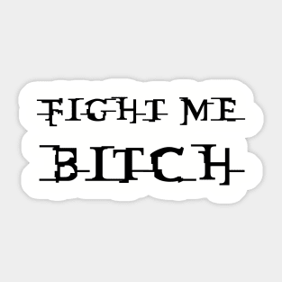 Fight Me Bitch Sticker